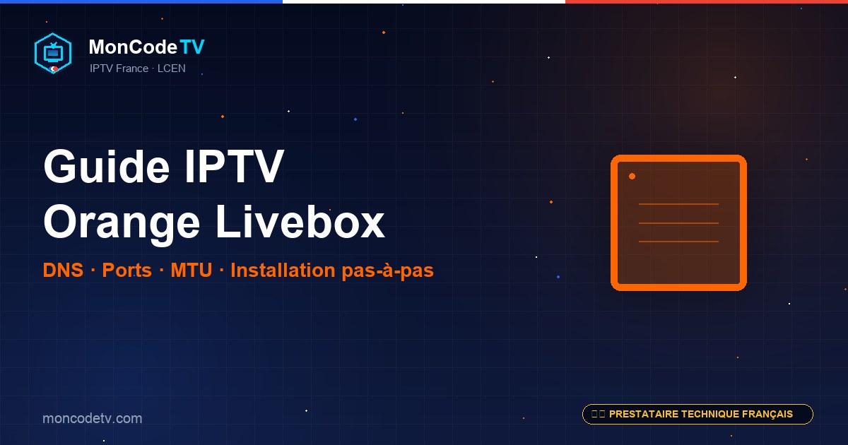 Guide installation IPTV Orange Livebox — DNS, ports, MTU pas à pas