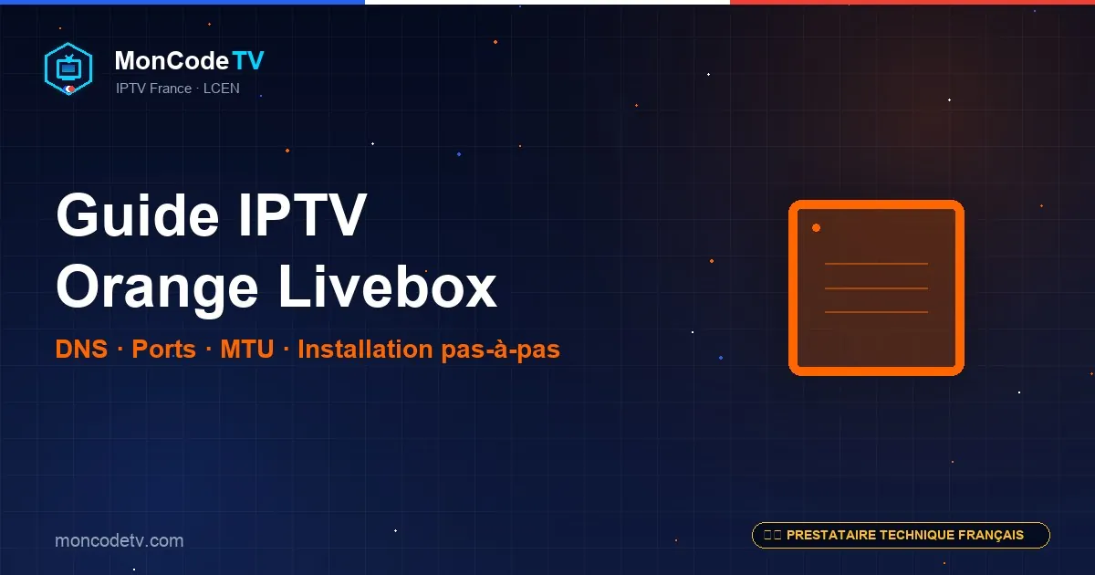 Guide installation IPTV Orange Livebox — DNS, ports, MTU pas à pas
