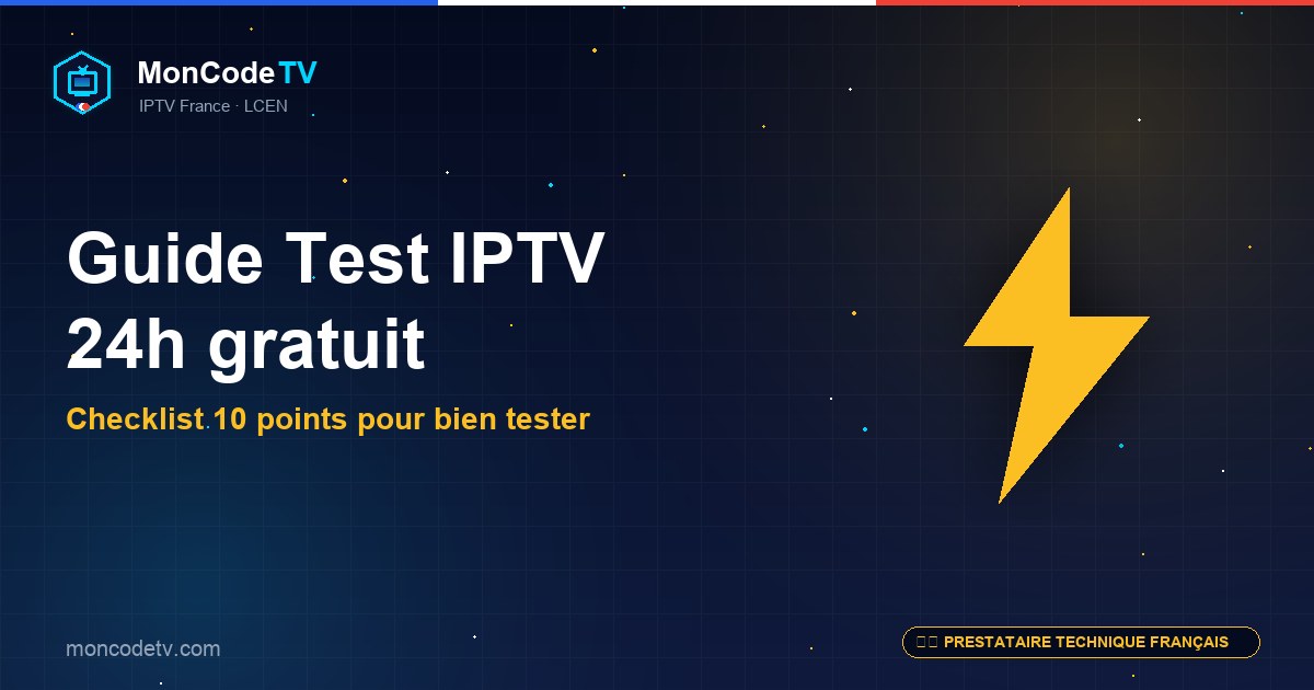 Guide test IPTV 24 heures gratuit — checklist 10 points pour bien tester un service