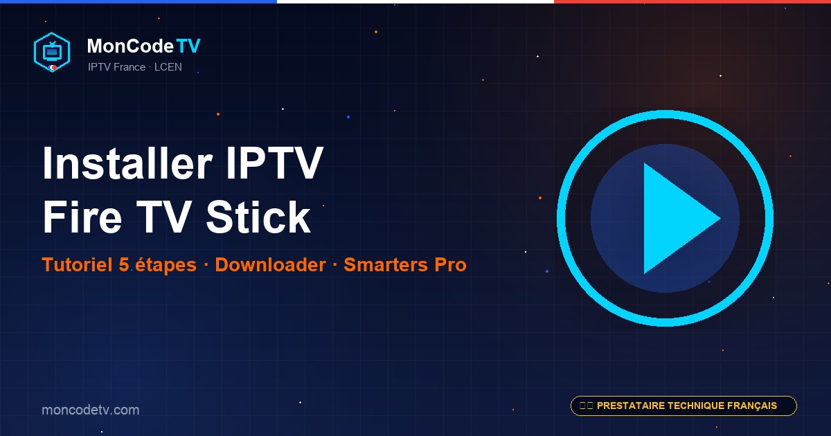 Installer IPTV sur Fire TV Stick — tutoriel 5 étapes downloader et IPTV Smarters Pro
