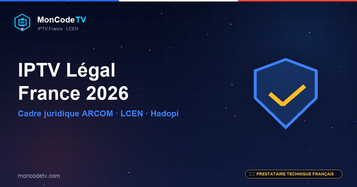IPTV légal en France 2026 — cadre juridique ARCOM, LCEN, Hadopi et risques