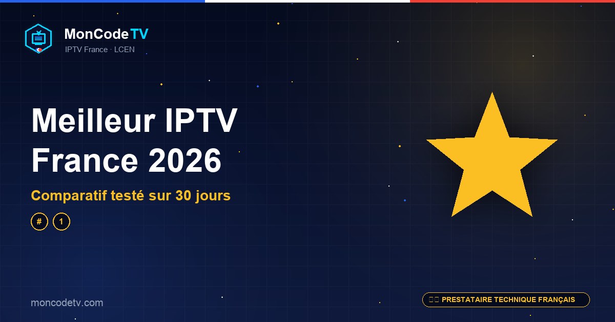 Meilleur IPTV France 2026 — comparatif testé sur 30 jours, qualité, support et légalité LCEN